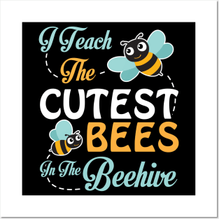 I Teach The Cutest Bees Student In The Beehive Happy Teacher Posters and Art